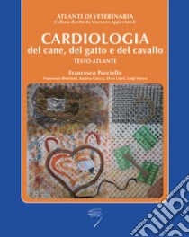 Cardiologia del cane, del gatto e del cavallo. Testo atlante libro di Porciello Francesco; Birettoni Francesco; Ciocca Andrea