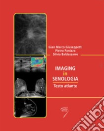 Imaging in senologia. Testo atlante libro di Amici Francesco; Baldassarre Silvia M.; Giuseppetti G. Marco