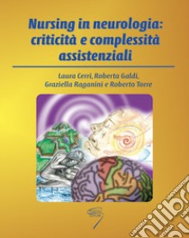 Nursing in neurologia: criticità e complessità assistenziali libro di Cerri Laura; Galdi Roberta; Raganini Graziella