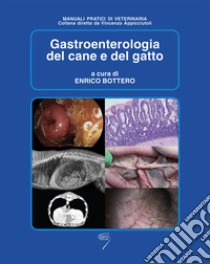 Gastroenterologia del cane e del gatto libro di Bottero E. (cur.)