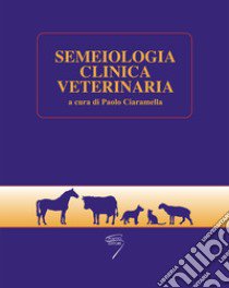 Semeiologia clinica veterinaria. Con Contenuto digitale per download e accesso on line libro di Ciaramella P. (cur.)