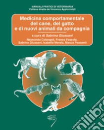 Medicina comportamentale del cane, del gatto e di nuovi animali da compagania libro di Colangeli Raimondo; Fassola Franco; Merola Isabella; Giussani S. (cur.)