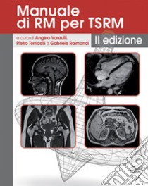 Manuale di RM per TSRM. Ediz. a spirale libro di Torricelli Pietro; Vanzulli Angelo; Raimondi Gabriele