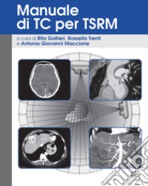 Manuale di TC per TSRM. Ediz. a spirale libro di Golfieri R. (cur.); Trenti R. (cur.); Maccione A. G. (cur.)