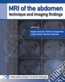 MRI of the abdomen: technique and imaging findings. Con Contenuto digitale (fornito elettronicamente) libro di Vanzulli A. (cur.); Colagrande S. (cur.); Grazioli L. (cur.)