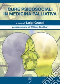 Cure psicosociali in medicina palliativa libro di Grassi L. (cur.)