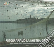 Fotografiamo la nostra città. Scorci, paesaggi, colori e poesia dei paesi intorno al Lago di Bolsena libro di Rossi M. (cur.)