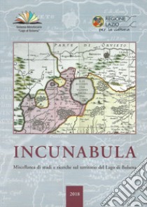 Incunabula. Miscellanea di studi e ricerche sul territorio del Lago di Bolsena 2018. Ediz. illustrata. Vol. 2 libro