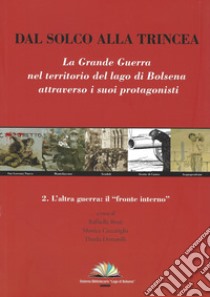 Dal solco alla trincea. La Grande Guerra nel territorio del Lago di Bolsena attraverso i suoi protagonisti. Vol. 2: L' altra guerra: il 