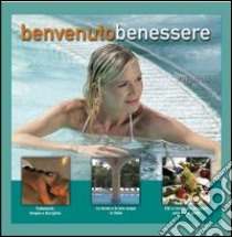 Benvenuto benessere. Le tecniche, le terapie e i trattamenti. Ediz. illustrata libro