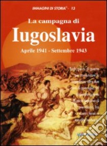 La campagna di Iugoslavia aprile 1941-settembre 1943 libro di Fatutta Francesco