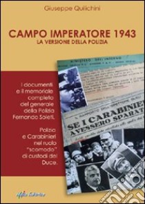 Campo imperatore 1943: la versione della polizia. I documenti e il memoriale completo del generale della polizia Fernando Soleti libro di Quilichini Giuseppe