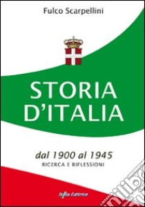 Storia d'Italia dal 1900 al 1945. Ricerca e riflessioni libro di Scarpellini Fulco