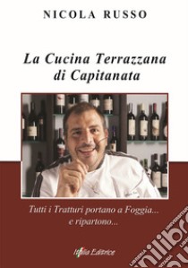 La cucina terrazzana di Capitanata. Tutti i tratturi portano a Foggia... e ripartono... libro di Russo Nicola; Capozzi A. (cur.); Arcano G. (cur.)