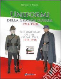 Uniformi della grande guerra 1914-1918. Ediz. italiana, inglese, francese e tedesca libro di Zizzo Remigio