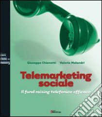 Telemarketing sociale. Il fund raising telefonico efficace libro di Chionetti Giuseppe; Melandri Valerio