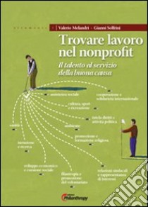 Trovare lavoro nel nonprofit. Il talento al servizio della buona causa libro di Solfrini Gianni; Melandri Valerio