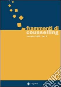 Frammenti di counselling. Raccolta 2005 (2) libro