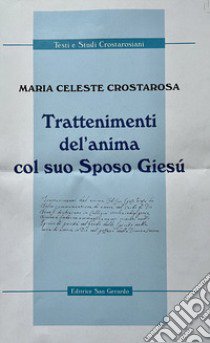 Trattenimenti del'anima col suo Sposo Giesù libro di Crostarosa Maria Celeste; Majorano S. (cur.)