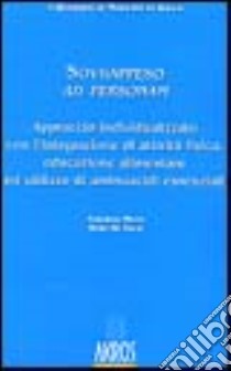 Sovrappeso ad personam. Approccio individualizzato con l'integrazione di attività fisica, educazione alimentare ed utilizzo di aminoacidi essenziali libro di Mazzi Albarosa; De Togni Heide