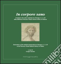 In corpore sano. Il restauro del volume medicale ms. Fanzago 2, I, 5, 28 della Biblioteca Vincenzo Pinali, sezione antica, di Padova. Ediz. multilingue libro di Zanchin G. (cur.)