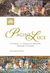 Pagine in luce. I restauri e le edizioni del progetto Salviamo un Codice. Catalogo della mostra (Padova, 12-28 ottobre 2018). Ediz. illustrata libro di De Buzzaccarini V. (cur.)