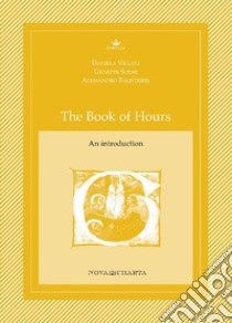 The book of hours. An introductions libro di Villani Daniela; Solmi Giuseppe; Balistrieri Alessandro