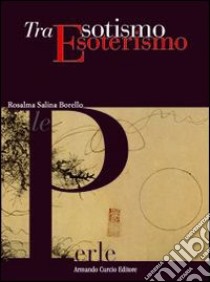 Tra esotismo ed esoterismo libro di Salina Borello Rosalma