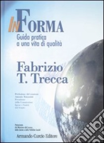 In forma. Guida pratica a una vita di qualità libro di Trecca Fabrizio T.