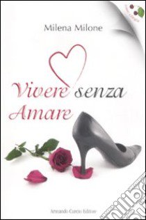 Vivere senza amare libro di Milone Milena