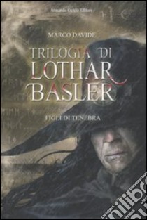 Figli di tenebra. Trilogia di Lothar Basler libro di Davide Marco