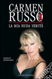 La mia nuda verità libro di Russo Carmen