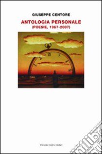 Antologia personale. Poesie 1967-2007 libro di Centore Giuseppe