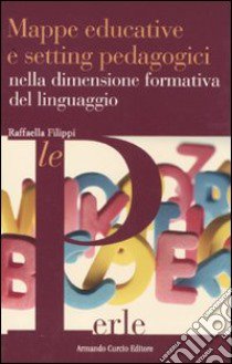 Mappe educative e setting pedagogici nella dimensione formativa del linguaggio libro di Filippi Raffaella