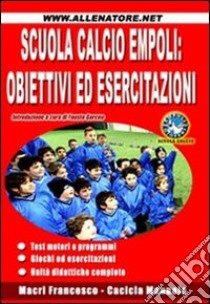 Scuola calcio Empoli. Obiettivi ed esercitazioni libro di Garcea Fausto - Macrì Francesco - Cacicia Manuele