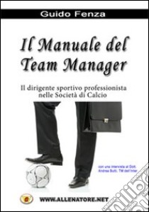 Il manuale del team manager libro di Fenza Guido