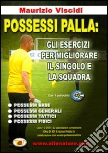 Possessi palla. Gli esercizi per migliorare il singolo e la squadra. Con 2 DVD libro di Viscidi Maurizio