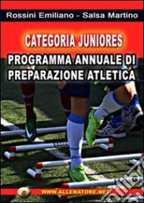 Categoria juniores. Programma annuale di preparazione atletica libro di Rossini Emiliano; Salsa Martino