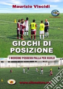 Giochi di posizione. I moderni possessi palla per ruolo. Con DVD libro di Viscidi Maurizio