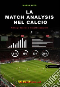 La match analysis nel calcio. Principi teorici e risvolti operativi libro di Savo Mario