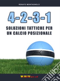 4-2-3-1. Soluzioni tattiche per un calcio posizionale libro di Montagnolo Renato