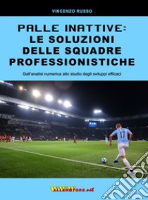 Palle inattive: le soluzioni delle squadre professionistiche. Dall'analisi numerica allo studio degli sviluppi efficaci libro di Russo Vincenzo