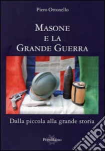 Masone nella grande guerra. Dalla piccola alla grande storia libro di Ottonello Piero