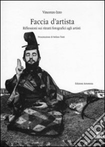 Faccia d'artista. Ediz. illustrata libro di Izzo Vincenzo