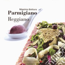 Parmigiano reggiano libro di Bottura Massimo