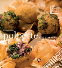 Polpette che passione! Ediz. a colori libro di Barbieri Bruno