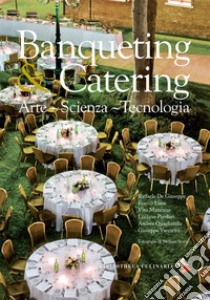 Banqueting & catering. Arte, scienza, tecnologia. Ediz. a colori libro di De Giuseppe Raffaele; Luise Franco; Matarrese Vito