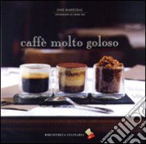 Caffè molto goloso libro di Maréchal José