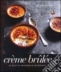 Crème brulée. La ricetta originale & 38 varianti libro di Maréchal José