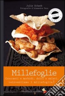 Millefoglie. Croccanti e morbidi, dolci o salati. Reinventiamo il millefoglie libro di Schwob Julie